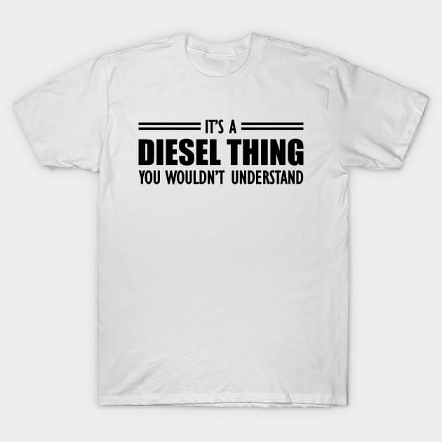 Diesel - It's a diesel thing you wouldn't understand T-Shirt by KC Happy Shop